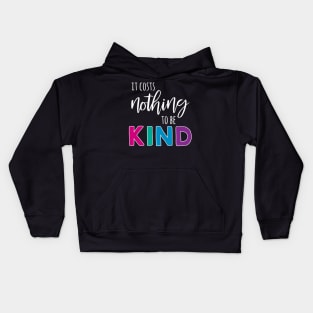 It Costs Nothing to Be Kind - White Text Kids Hoodie